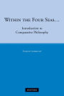 Within the Four Seas...: Introduction to Comparative Philosophy