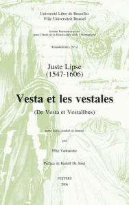Title: Juste Lipse (1547-1606) - Vesta et les vestales (De Vesta et Vestalibus), Author: F Vanhaecke