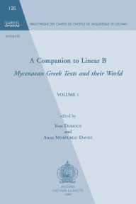 Title: A Companion to Linear B: Mycenaean Greek Texts and their World. Volume 1, Author: Y Duhoux