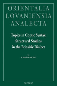 Title: Topics in Coptic Syntax: Structural Studies in the Bohairic Dialect, Author: A Shisha-Halevy
