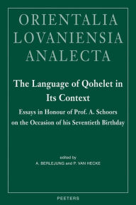 Title: The Language of Qohelet in Its Context: Essays in Honour of Prof. A. Schoors on the Occasion of his Seventieth Birthday, Author: A Berlejung