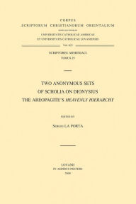 Title: Two Anonymous Sets of Scholia on Dionysius the Areopagite's Heavenly Hierarchy (Scriptores Armeniaci 29), Author: S La Porta