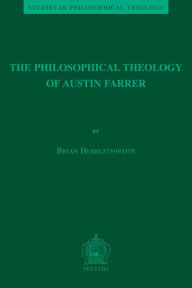 Title: The Philosophical Theology of Austin Farrer, Author: B Hebblethwaite