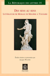 Title: Des sens au sens: Litterature & Morale de Moliere a Voltaire, Author: J Wagner