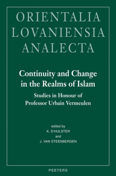 Continuity and Change in the Realms of Islam: Studies in Honour of Professor Urbain Vermeulen