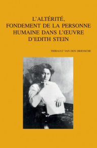 Title: L'alterite, fondement de la personne humaine dans l'oeuvre d'Edith Stein, Author: T Van den Driessche