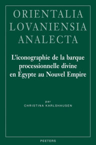Title: L'iconographie de la barque processionnelle divine en Egypte au Nouvel Empire, Author: C Karlshausen