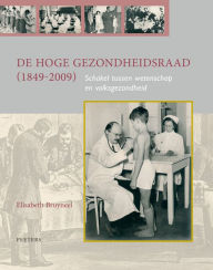 Title: De Hoge Gezondheidsraad (1849-2009). Schakel tussen wetenschap en volksgezondheid, Author: E Bruyneel