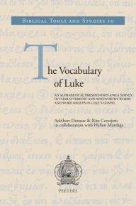 Title: The Vocabulary of Luke: An Alphabetical Presentation and a Survey of Characteristic and Noteworthy Words and Word Groups in Luke's Gospel, Author: R Corstjens