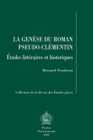 Title: La genese du Roman pseudo-clementin: Etudes litteraires et historiques, Author: B Pouderon