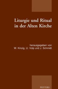 Title: Liturgie und Ritual in der Alten Kirche: Patristische Beitrage zum Studium der gottesdienstlichen Quellen der Alten Kirche, Author: W Kinzig