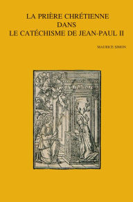 Title: La priere chretienne dans le catechisme de Jean-Paul II, Author: M Simon