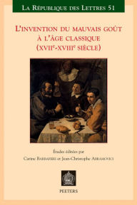 Title: L'invention du mauvais gout a l''ge classique (XVIIe-XVIIIe siecle), Author: J-C Abramovici