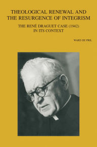 Title: Theological Renewal and the Resurgence of Integrism: The Rene Draguet Case (1942) in Its Context, Author: W De Pril