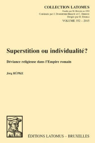 Title: Superstition ou individualite?: Deviance religieuse dans l'Empire romain, Author: J Rupke