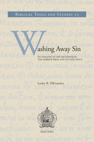 Title: Washing Away Sin: An Analysis of the Metaphor in the Hebrew Bible and its Influence, Author: L. R. DiFransico