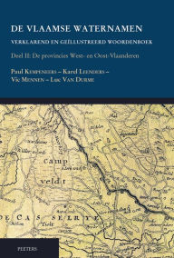 Title: De Vlaamse waternamen. Verklarend en geillustreerd woordenboek: Deel II. De provincies West- en Oost-Vlaanderen, Author: P Kempeneers