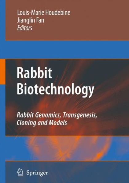 Rabbit Biotechnology: Rabbit genomics, transgenesis, cloning and models / Edition 1