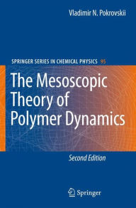 Title: The Mesoscopic Theory of Polymer Dynamics / Edition 2, Author: Vladimir N. Pokrovskii