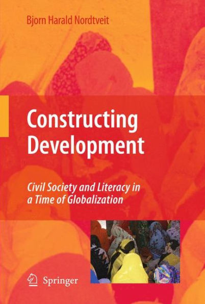 Constructing Development: Civil Society and Literacy in a Time of Globalization / Edition 1