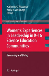 Title: Women's Experiences in Leadership in K-16 Science Education Communities, Becoming and Being / Edition 1, Author: Katherine C. Wieseman