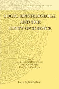 Title: Logic, Epistemology, and the Unity of Science / Edition 1, Author: Shahid Rahman
