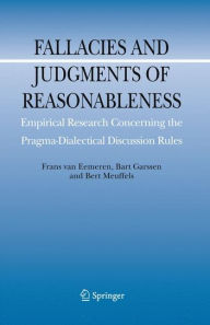 Title: Fallacies and Judgments of Reasonableness: Empirical Research Concerning the Pragma-Dialectical Discussion Rules / Edition 1, Author: Frans H. van Eemeren