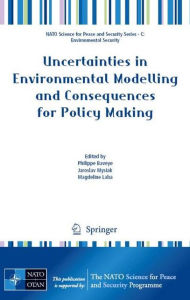 Title: Uncertainties in Environmental Modelling and Consequences for Policy Making / Edition 1, Author: Philippe Baveye