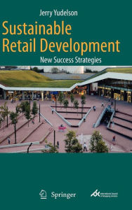 Title: Sustainable Retail Development: New Success Strategies / Edition 1, Author: Jerry Yudelson