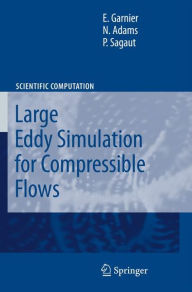 Title: Large Eddy Simulation for Compressible Flows / Edition 1, Author: Eric Garnier