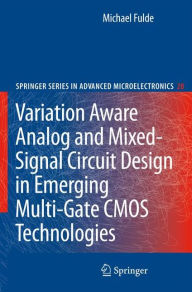 Title: Variation Aware Analog and Mixed-Signal Circuit Design in Emerging Multi-Gate CMOS Technologies / Edition 1, Author: Michael Fulde