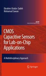 Title: CMOS Capacitive Sensors for Lab-on-Chip Applications: A Multidisciplinary Approach, Author: Ebrahim Ghafar-Zadeh