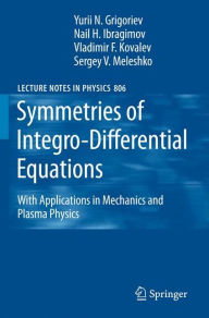 Title: Symmetries of Integro-Differential Equations: With Applications in Mechanics and Plasma Physics / Edition 1, Author: Sergey V. Meleshko