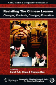 Title: Revisiting The Chinese Learner: Changing Contexts, Changing Education / Edition 1, Author: Carol K.K. Chan