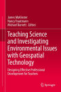 Teaching Science and Investigating Environmental Issues with Geospatial Technology: Designing Effective Professional Development for Teachers