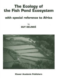Title: The Ecology of the Fish Pond Ecosystem: with special reference to Africa, Author: Guy Delincï