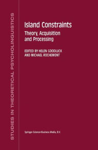 Title: Island Constraints: Theory, Acquisition and Processing, Author: H. Goodluck