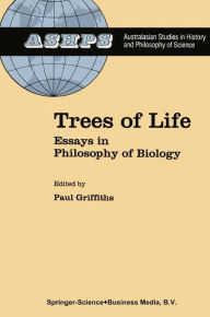 Title: Trees of Life: Essays in Philosophy of Biology / Edition 1, Author: P.E. Griffiths