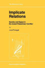 Implicate Relations: Society and Space in the Israeli-Palestinian Conflict