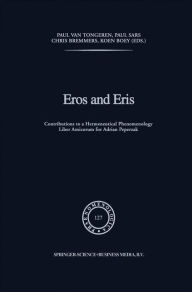 Title: Eros and Eris: Contributions to a Hermeneutical Phenomenology Liber Amicorum for Adriaan Peperzak, Author: P. van Tongeren