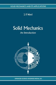 Title: Solid Mechanics: An Introduction / Edition 1, Author: J.P. Ward