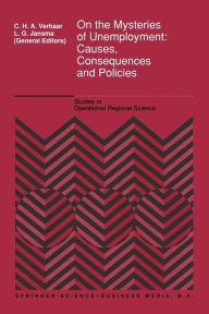 Title: On the Mysteries of Unemployment: Causes, Consequences and Policies / Edition 1, Author: C.H.A. Verhaar
