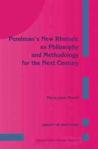 Title: Perelman's New Rhetoric as Philosophy and Methodology for the Next Century, Author: M. Maneli