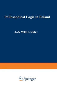 Title: Philosophical Logic in Poland / Edition 1, Author: Jan Wolenski