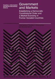 Title: Government and Markets: Establishing a Democratic Constitutional Order and a Market Economy in Former Socialist Countries / Edition 1, Author: H.J. Blommestein