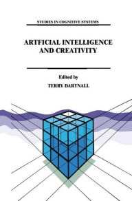 Title: Artificial Intelligence and Creativity: An Interdisciplinary Approach / Edition 1, Author: T. Dartnall