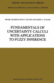 Title: Fundamentals of Uncertainty Calculi with Applications to Fuzzy Inference / Edition 1, Author: Michel Grabisch