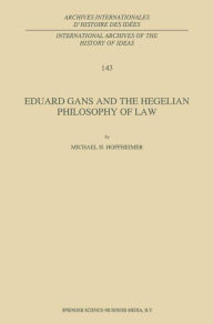 Title: Eduard Gans and the Hegelian Philosophy of Law, Author: M.H. Hoffheimer