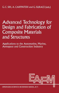 Title: Advanced Technology for Design and Fabrication of Composite Materials and Structures: Applications to the Automotive, Marine, Aerospace and Construction Industry / Edition 1, Author: George C. Sih