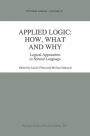 Applied Logic: How, What and Why: Logical Approaches to Natural Language